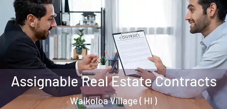 Assignable Real Estate Contracts Waikoloa Village ( HI )