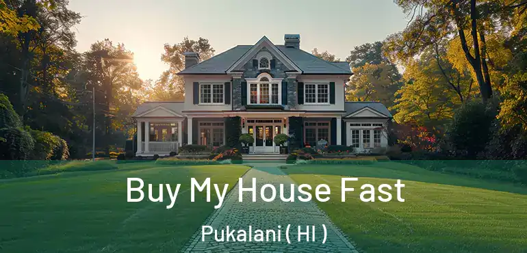  Buy My House Fast Pukalani ( HI )