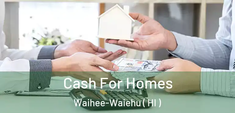  Cash For Homes Waihee-Waiehu ( HI )