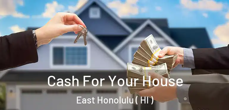  Cash For Your House East Honolulu ( HI )