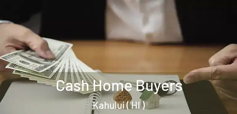  Cash Home Buyers Kahului ( HI )