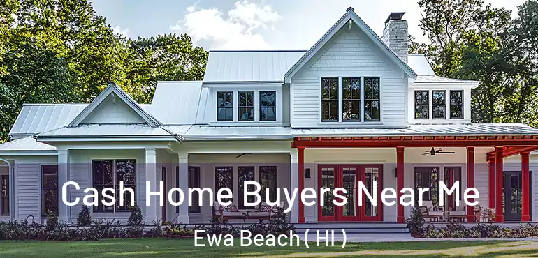  Cash Home Buyers Near Me Ewa Beach ( HI )