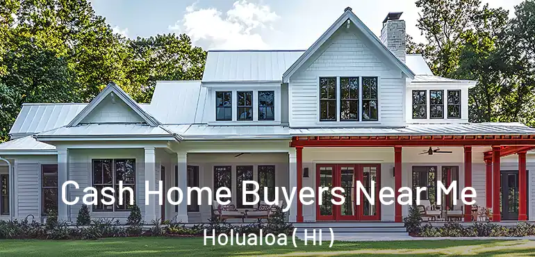  Cash Home Buyers Near Me Holualoa ( HI )