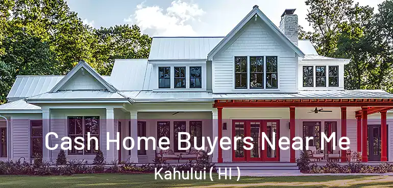  Cash Home Buyers Near Me Kahului ( HI )