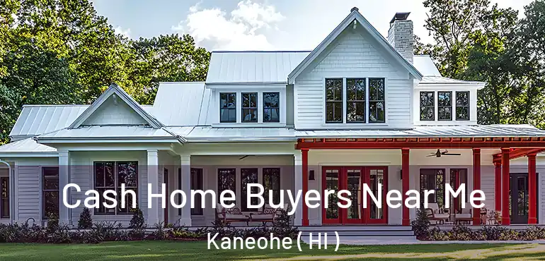  Cash Home Buyers Near Me Kaneohe ( HI )