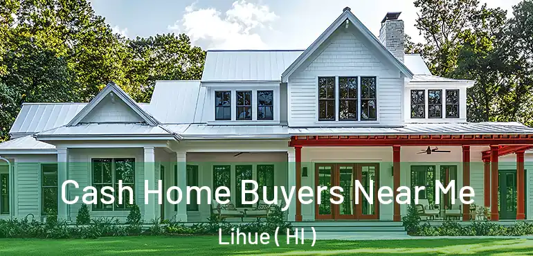  Cash Home Buyers Near Me Lihue ( HI )