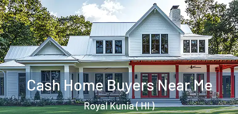  Cash Home Buyers Near Me Royal Kunia ( HI )