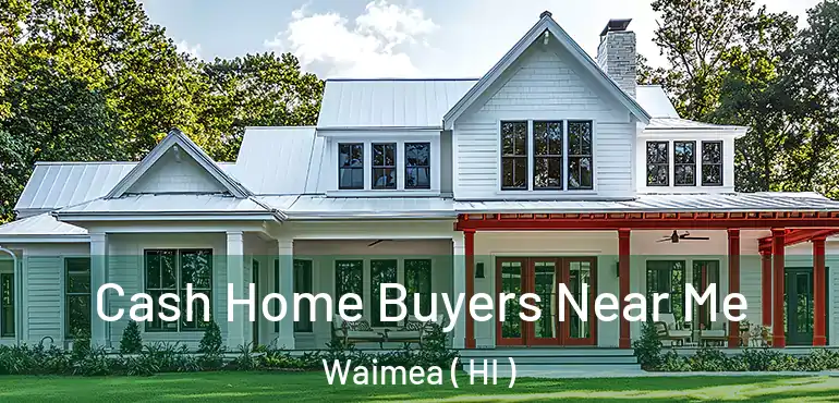  Cash Home Buyers Near Me Waimea ( HI )