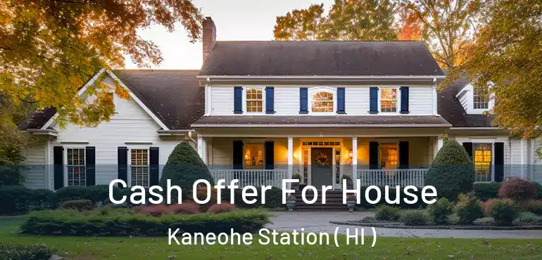  Cash Offer For House Kaneohe Station ( HI )