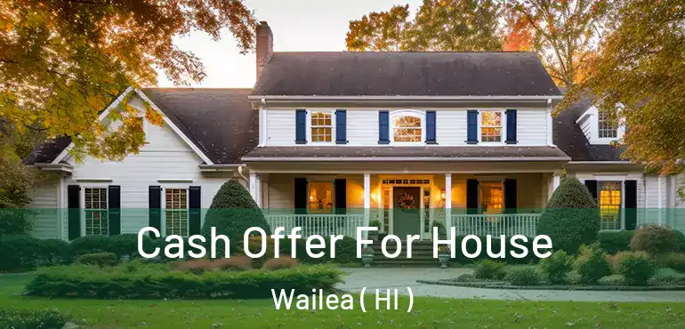  Cash Offer For House Wailea ( HI )