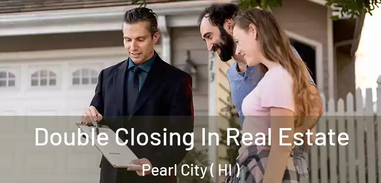  Double Closing In Real Estate Pearl City ( HI )