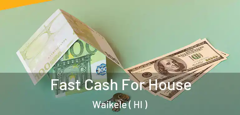  Fast Cash For House Waikele ( HI )