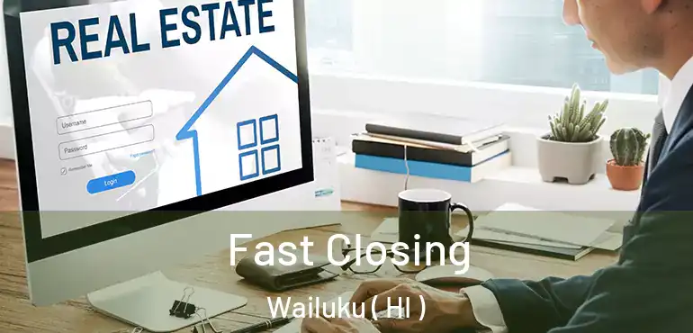  Fast Closing Wailuku ( HI )