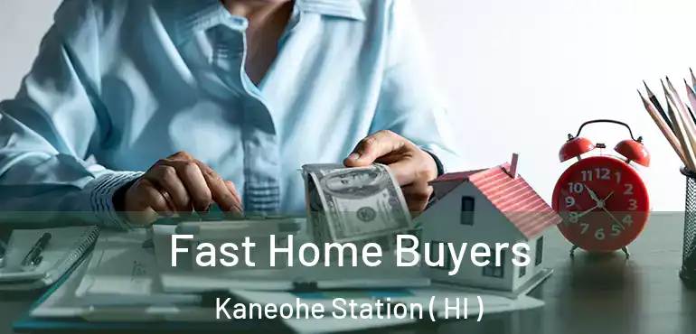  Fast Home Buyers Kaneohe Station ( HI )