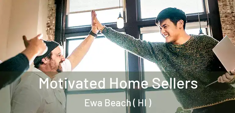  Motivated Home Sellers Ewa Beach ( HI )