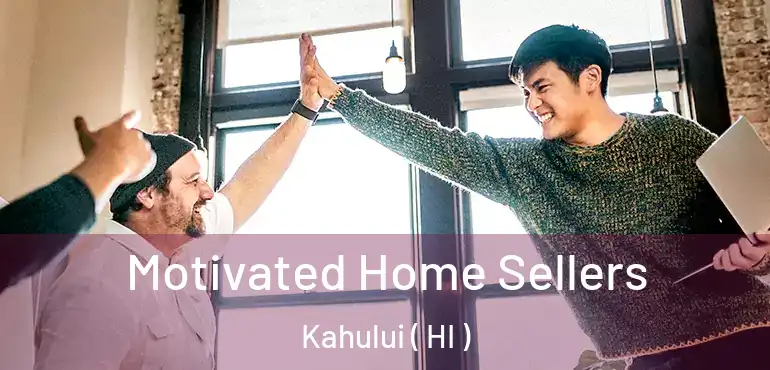  Motivated Home Sellers Kahului ( HI )