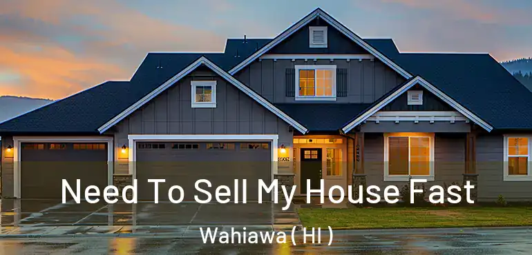  Need To Sell My House Fast Wahiawa ( HI )