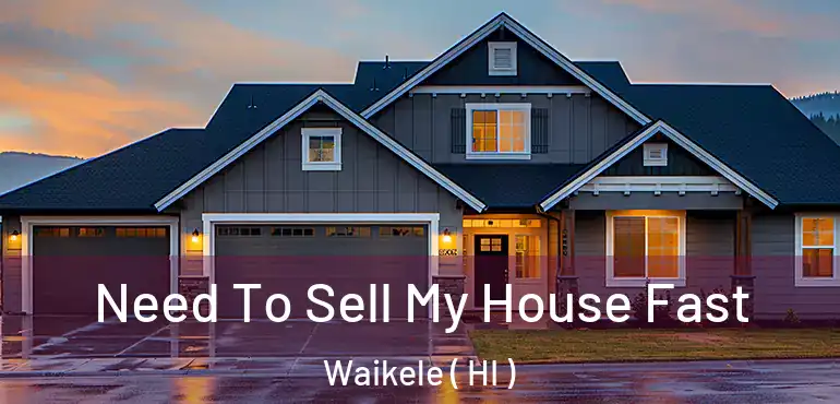  Need To Sell My House Fast Waikele ( HI )