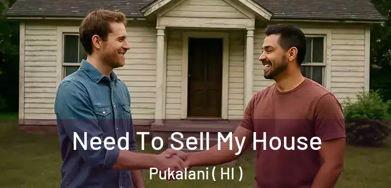  Need To Sell My House Pukalani ( HI )