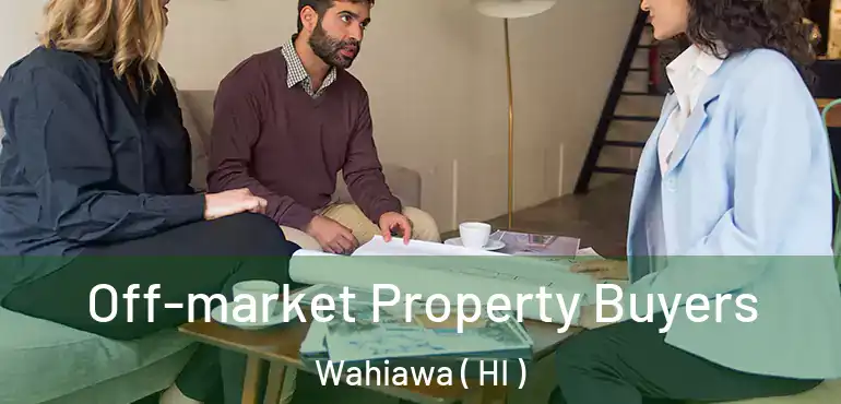  Off-market Property Buyers Wahiawa ( HI )