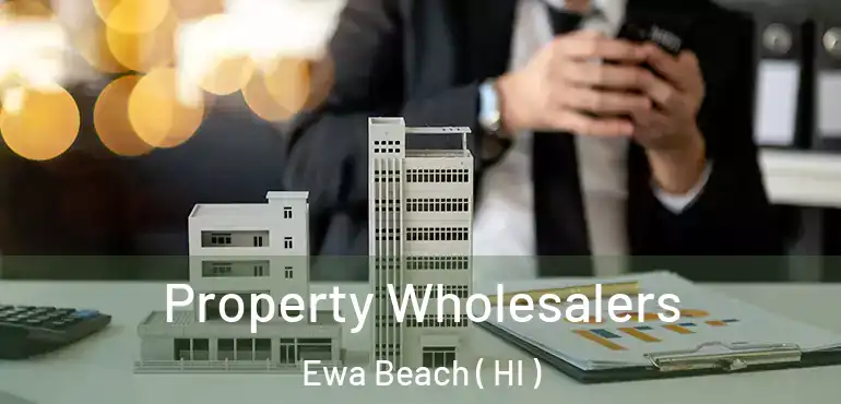  Property Wholesalers Ewa Beach ( HI )
