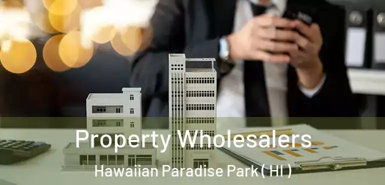  Property Wholesalers Hawaiian Paradise Park ( HI )