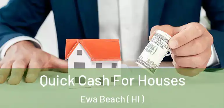  Quick Cash For Houses Ewa Beach ( HI )