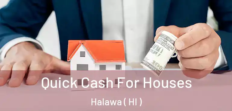  Quick Cash For Houses Halawa ( HI )