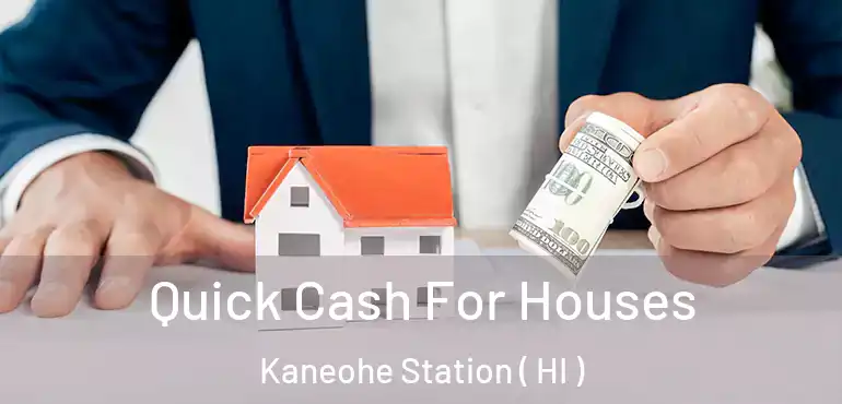 Quick Cash For Houses Kaneohe Station ( HI )