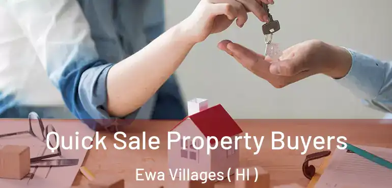  Quick Sale Property Buyers Ewa Villages ( HI )