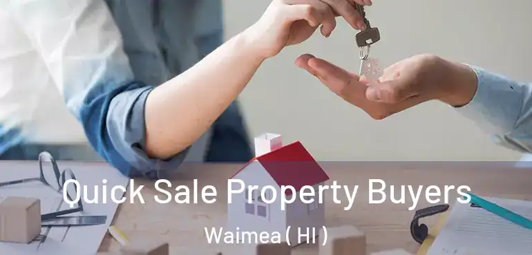  Quick Sale Property Buyers Waimea ( HI )