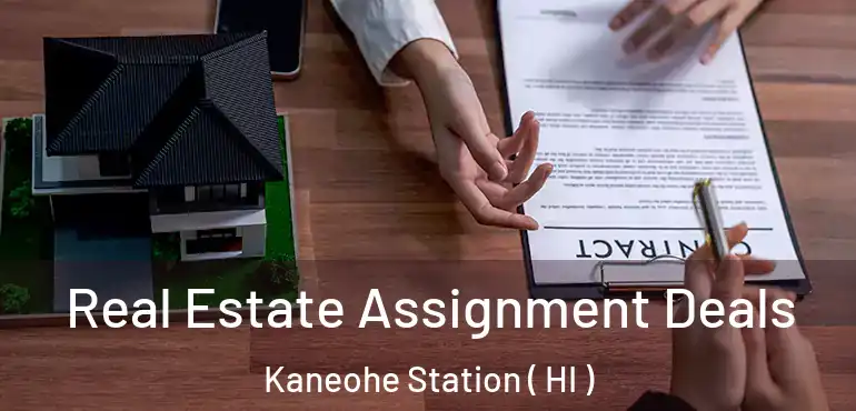  Real Estate Assignment Deals Kaneohe Station ( HI )