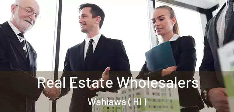  Real Estate Wholesalers Wahiawa ( HI )