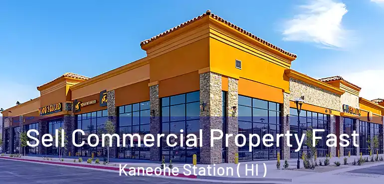  Sell Commercial Property Fast Kaneohe Station ( HI )