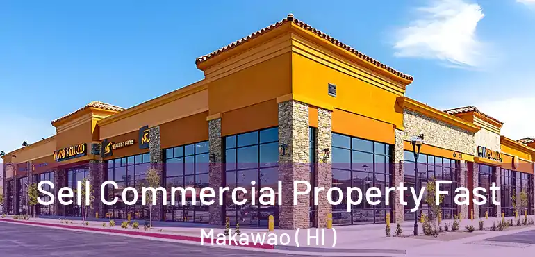  Sell Commercial Property Fast Makawao ( HI )
