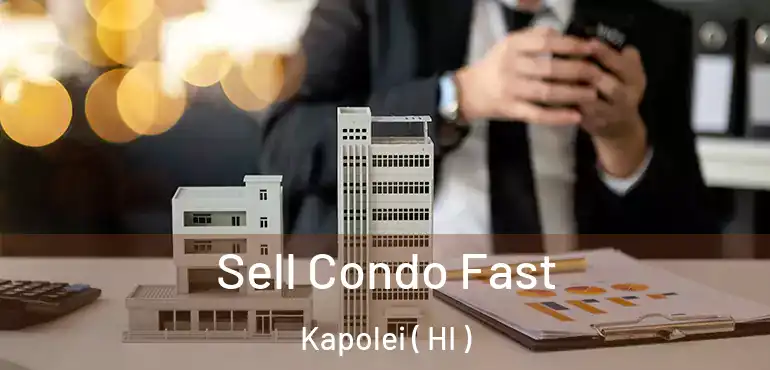  Sell Condo Fast Kapolei ( HI )