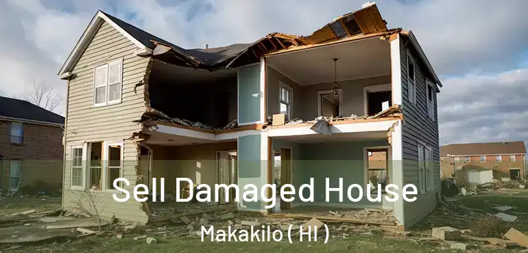  Sell Damaged House Makakilo ( HI )