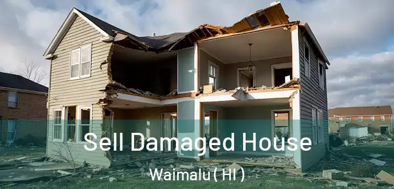  Sell Damaged House Waimalu ( HI )