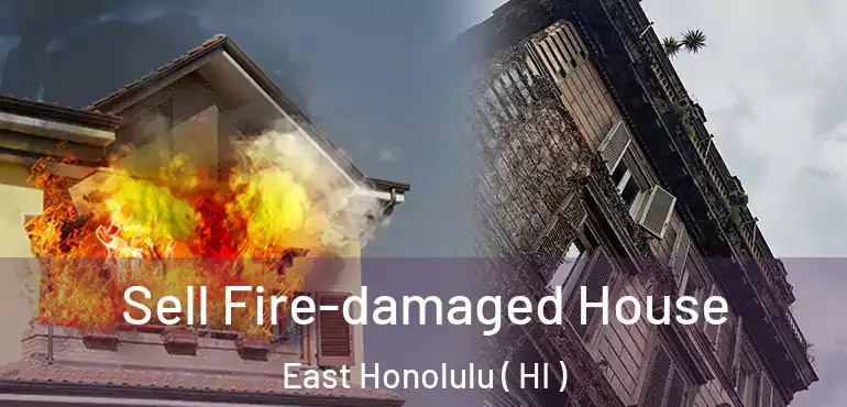  Sell Fire-damaged House East Honolulu ( HI )