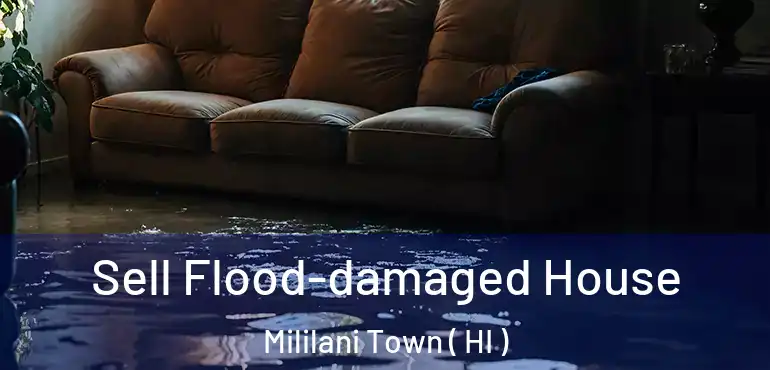  Sell Flood-damaged House Mililani Town ( HI )