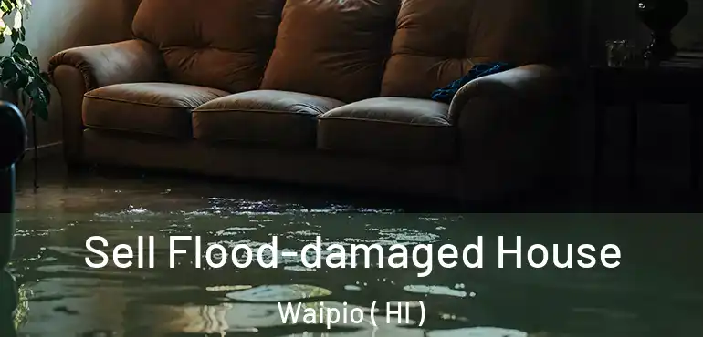  Sell Flood-damaged House Waipio ( HI )