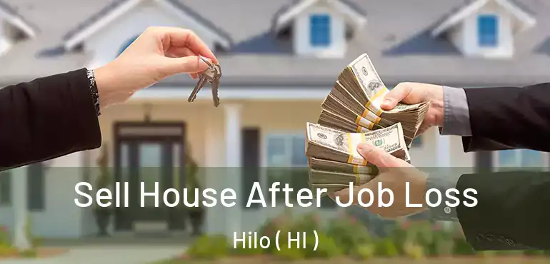  Sell House After Job Loss Hilo ( HI )