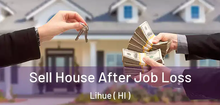  Sell House After Job Loss Lihue ( HI )
