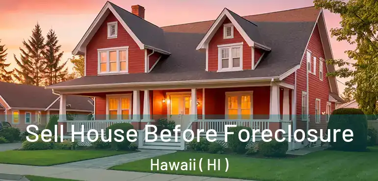  Sell House Before Foreclosure Hawaii ( HI )
