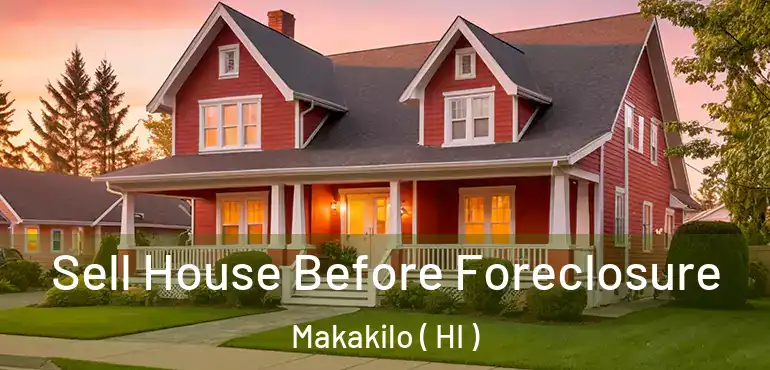  Sell House Before Foreclosure Makakilo ( HI )