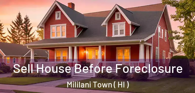 Sell House Before Foreclosure Mililani Town ( HI )