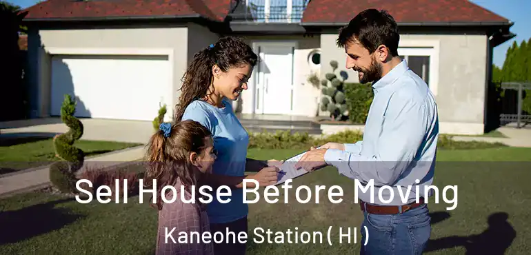  Sell House Before Moving Kaneohe Station ( HI )