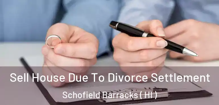  Sell House Due To Divorce Settlement Schofield Barracks ( HI )