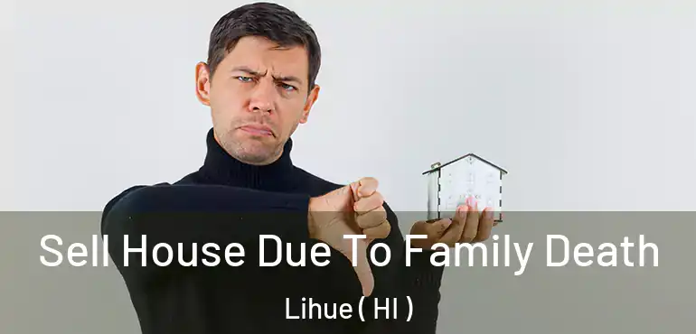  Sell House Due To Family Death Lihue ( HI )