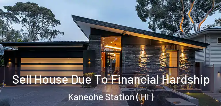  Sell House Due To Financial Hardship Kaneohe Station ( HI )